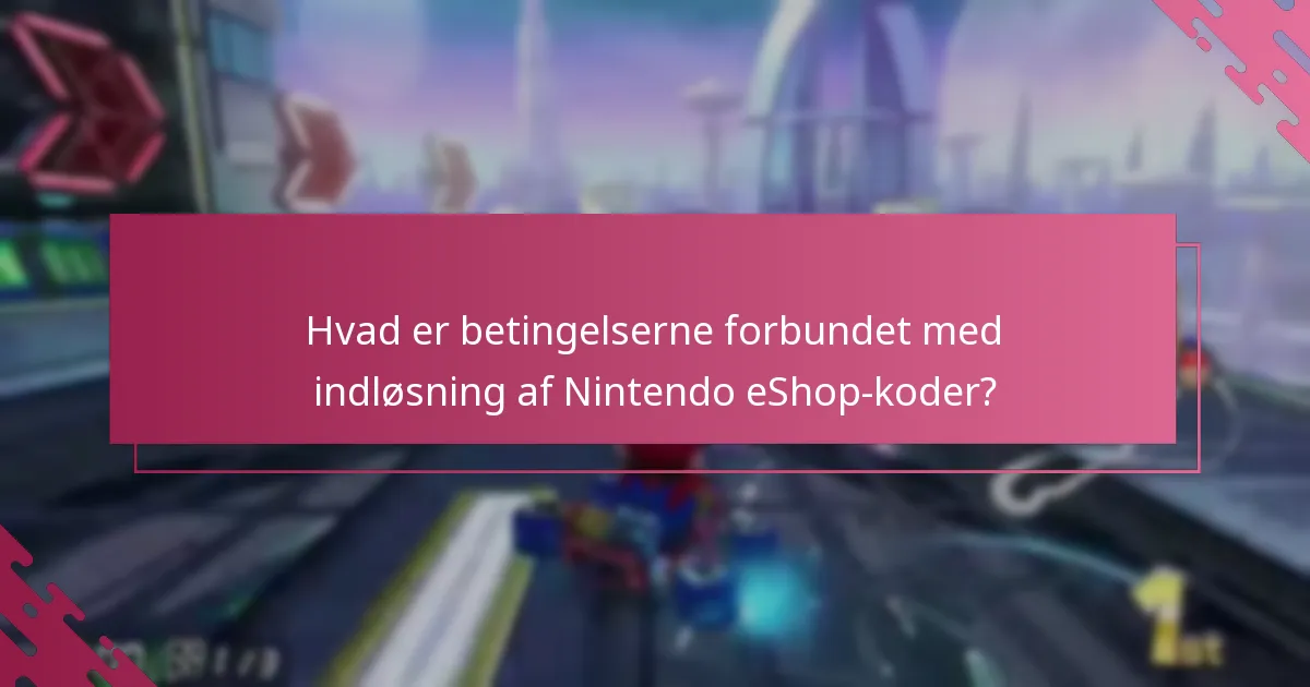 Hvad er betingelserne forbundet med indløsning af Nintendo eShop-koder?