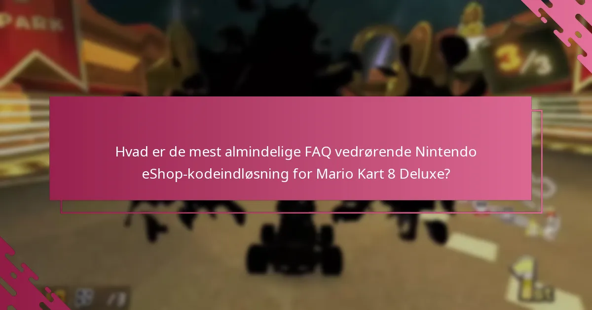 Hvad skal jeg gøre, hvis min Nintendo eShop-kode til Mario Kart 8 Deluxe ikke fungerer?