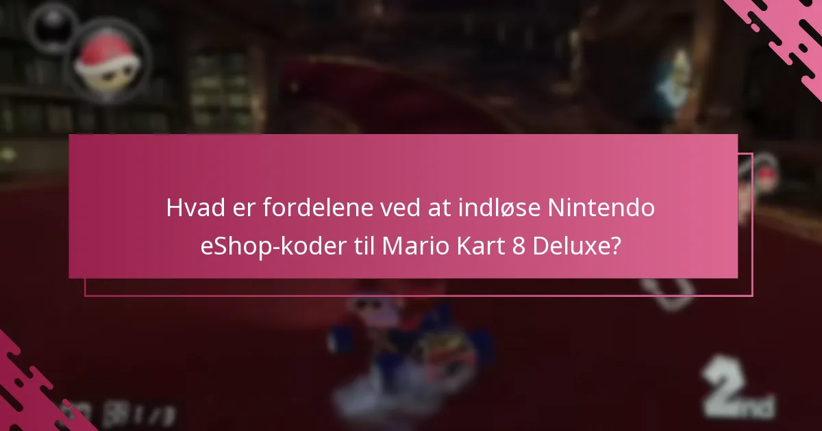 Hvad er fordelene ved at indløse Nintendo eShop-koder til Mario Kart 8 Deluxe?