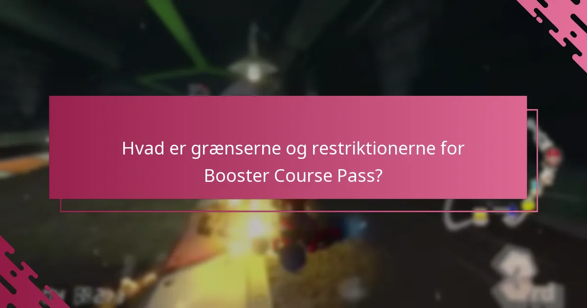 Hvad er grænserne og restriktionerne for Booster Course Pass?
