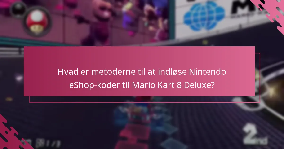 Hvad er indløsningsprocessen i butik for Mario Kart 8 Deluxe-koder?