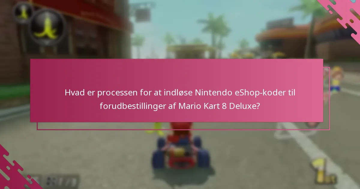 Hvornår kan jeg indløse min Nintendo eShop-kode til Mario Kart 8 Deluxe?