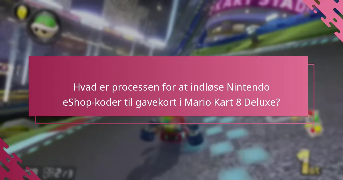 Hvad er brugsretningslinjerne for indløste gavekort i Mario Kart 8 Deluxe?