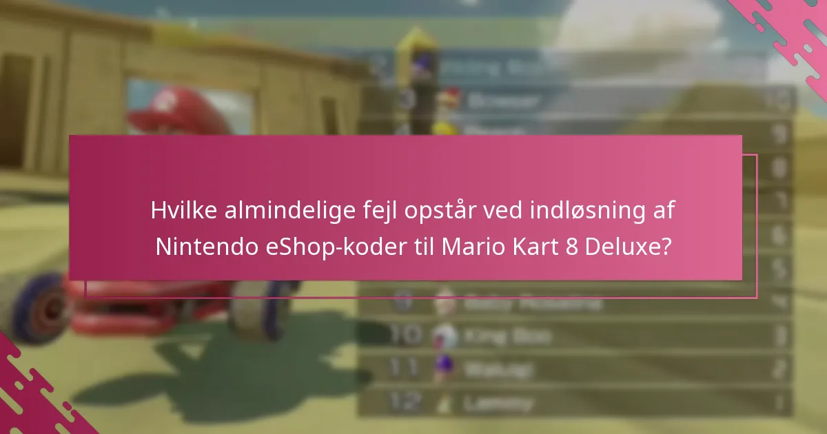 Hvordan kan jeg fejlsøge problemer med indløsning af Nintendo eShop-koder til Mario Kart 8 Deluxe?