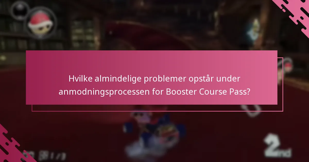 Hvilke almindelige problemer opstår under anmodningsprocessen for Booster Course Pass?