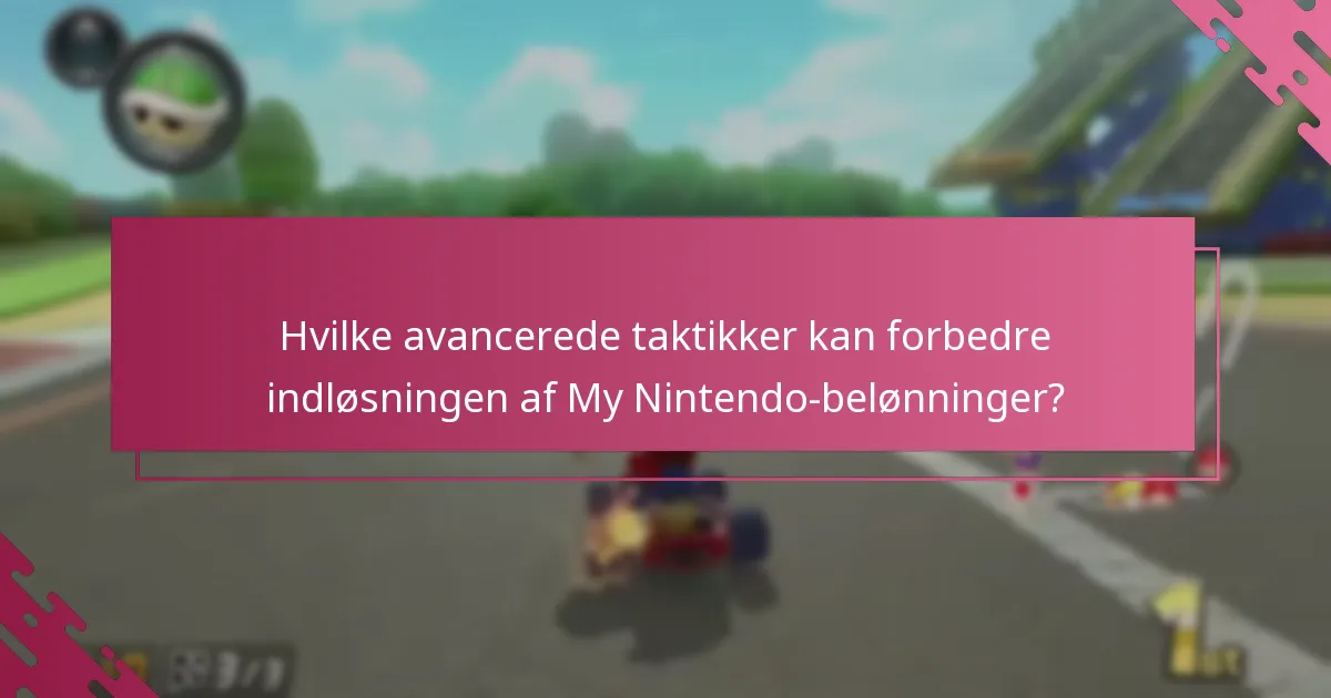 Hvilke avancerede taktikker kan forbedre indløsningen af My Nintendo-belønninger?