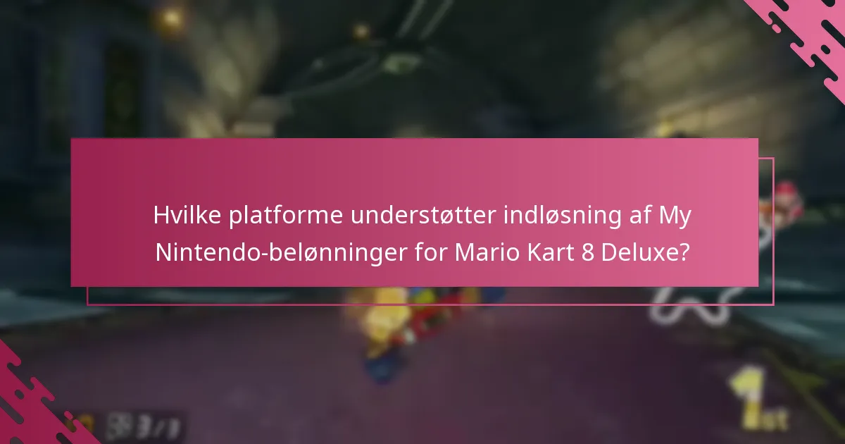 Hvilke platforme understøtter indløsning af My Nintendo-belønninger for Mario Kart 8 Deluxe?