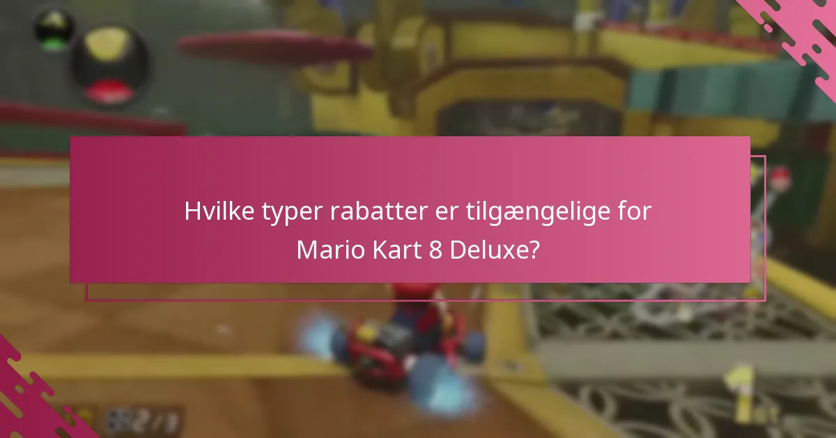 Hvilke typer rabatter er tilgængelige for Mario Kart 8 Deluxe?